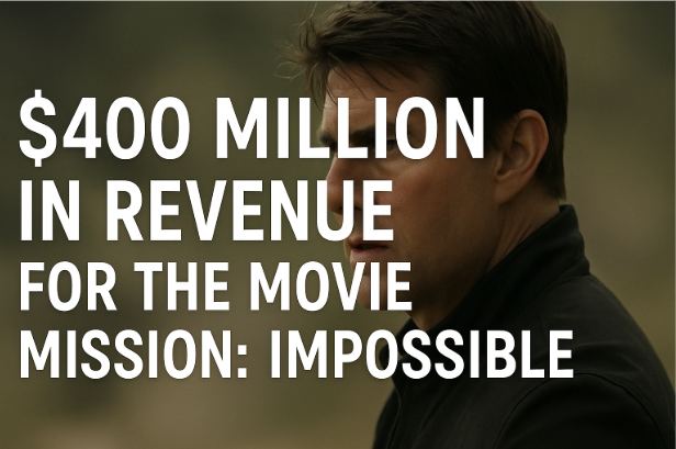 $400 Million in Revenue for the Movie "Mission: Impossible" – A Box Office Triumph in 2025